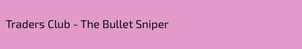Traders Club - The Bullet Sniper